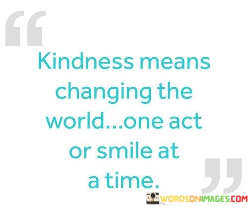 Kindness-Means-Changing-The-World-One-Act-Or-Smile-Quotes.jpeg