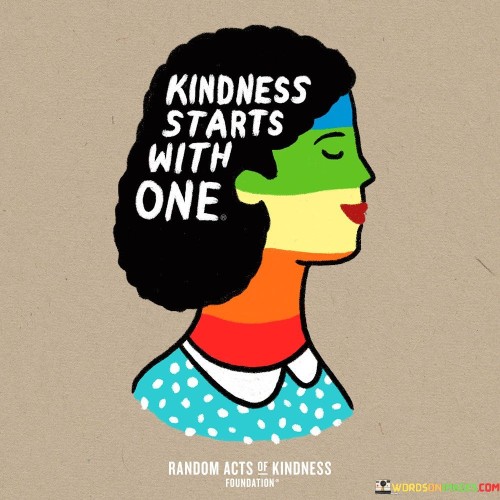 Kindness Starts With One Quotes