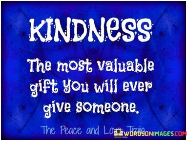 Kindness-The-Most-Valueable-Gift-You-Quotes.jpeg