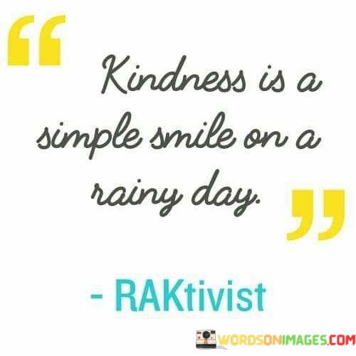 Kindness-Us-A-Simple-Smile-On-A-Rainy-Day-Quotes.jpeg