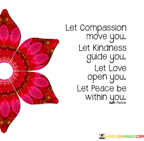 Let Compassion Move You Let Kindness Guide Quotes