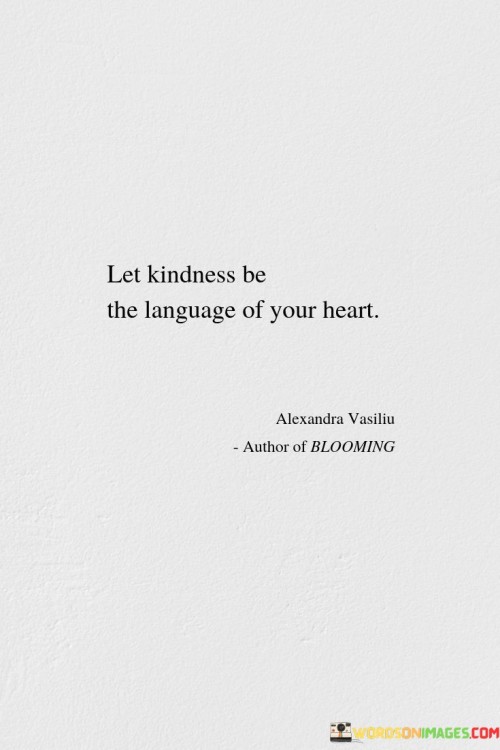 Let Kindness Be The Language Of Your Heart Quotes