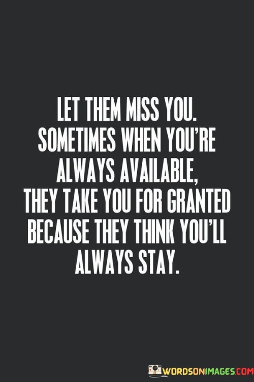 Let-Them-Miss-You-Sometimes-When-Yourre-Always-Quotes.jpeg