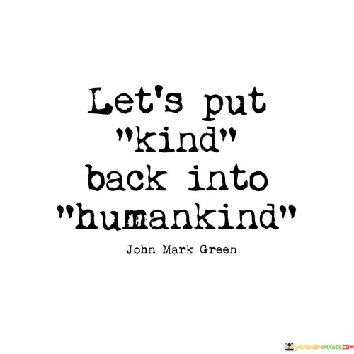 Lets Put Kind Back Into Humankind Quotes