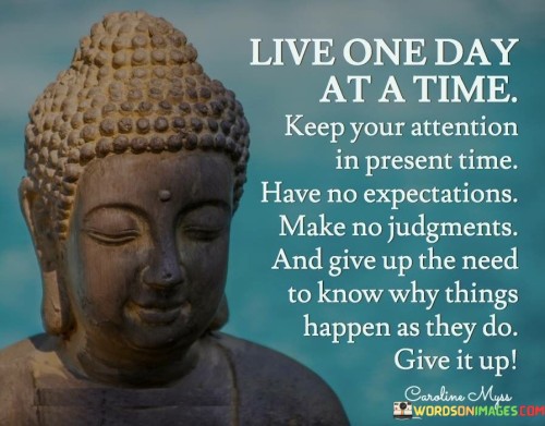 Live One Day At A Time Keep Your Attention Quotes