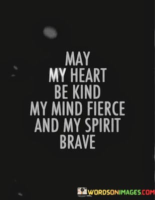 May-My-Heart-Be-Kind-My-Ind-Fierce-And-My-Quotes.jpeg