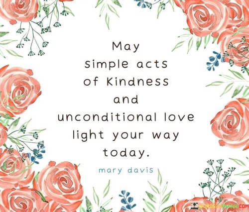 May-Simple-Acts-Of-Kindness-And-Unconditional-Love-Light-Your-Way-Today-Quotes.jpeg