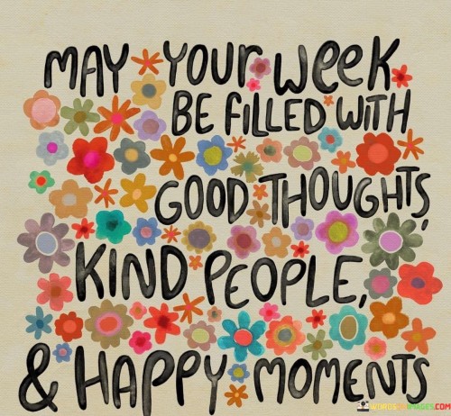 May-Your-Week-Be-Filled-With-Good-Thoughts-Kind-People-And-Happy-Moments-Quotes