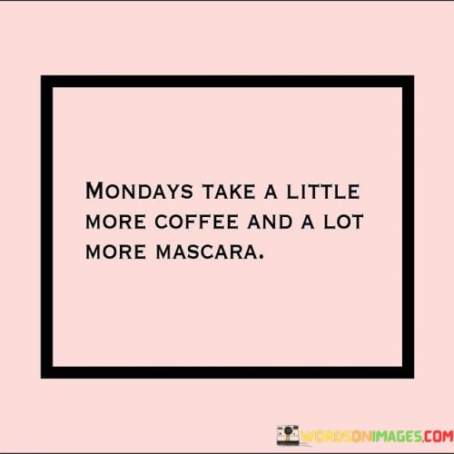 Mondays-Take-A-Little-More-Coffee-And-A-Lot-Quotes.jpeg