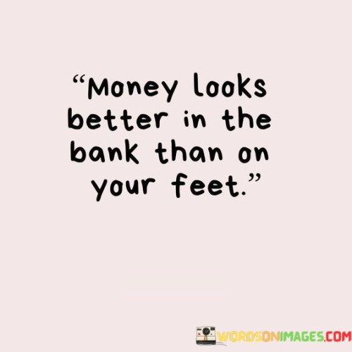 Money-Looks-Better-In-The-Bank-Than-Quotes.jpeg