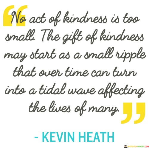 No Act Of Kindness Is Too Small The Gift Of Quotes