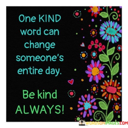 One Kind Word Can Change Someone's Entire Day Quotes