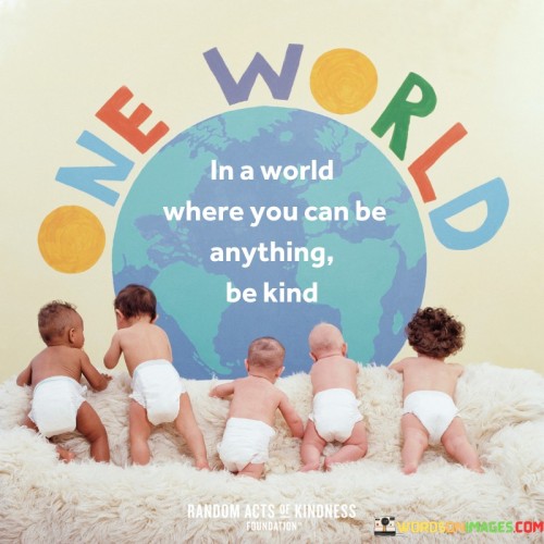 One World In A World Where You Can Be Anything Quotes