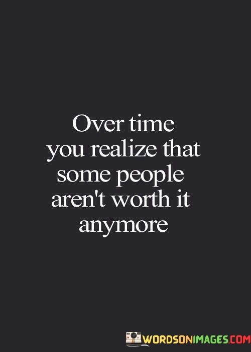 Over-Time-You-Realize-That-Some-People-Arent-Quotes.jpeg