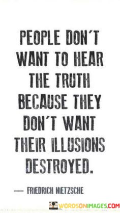 People-Dont-Want-To-Hear-The-Truth-Because-Quotes.jpeg