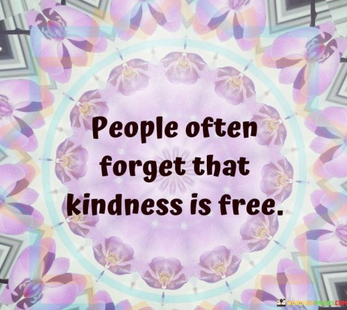 People-Often-Forget-That-Kindness-Is-Free-Quotes