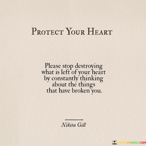 Protect Your Heart Please Stop Destroying What Is Left Quotes