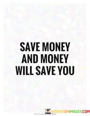 Save-Money-And-Money-Will-Save-You-Quotes.jpeg
