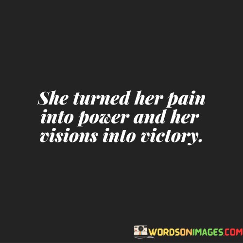 She-Turned-Her-Pain-Into-Power-And-Her-Visions-Into-Victory-Quotes.jpeg