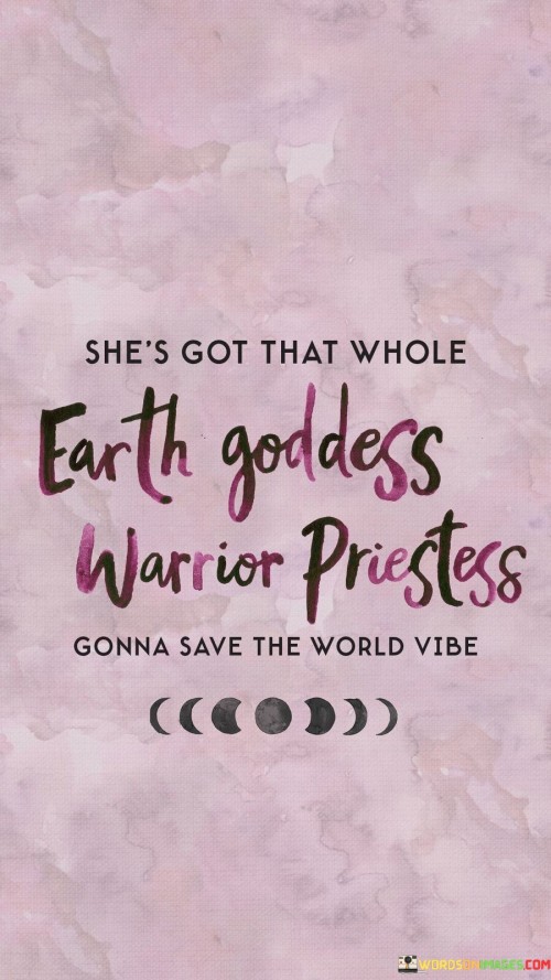 Shes-Got-That-Whole-Earth-Goddess-Warrior-Priestess-Quotes.jpeg