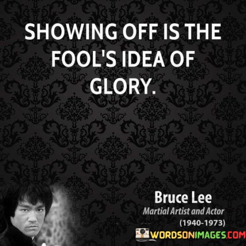 Showing-Off-Is-The-Fools-Idea-Of-Glory-Quotes.jpeg