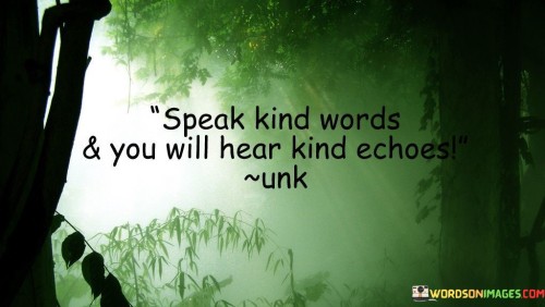 Speak-Kind-Words-And-You-Will-Hear-Kind-Quotes