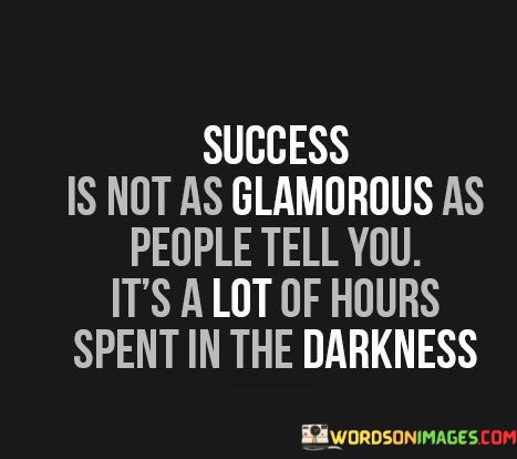 Success-Is-Not-As-Glamorous-As-People-Tell-You-Quotes.jpeg