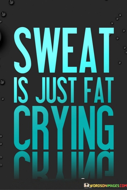 Sweat-Is-Just-Fa-Crying-Quotes.jpeg