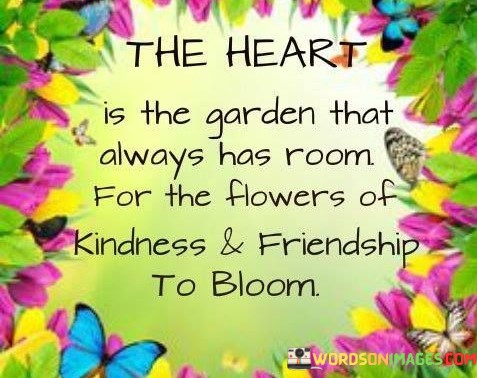 The-Heart-Is-The-Garden-That-Always-Has-Room-For-The-Flowers-Of-Kindness-Quotes.jpeg