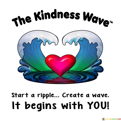 The Kindness Wave Start A Rippke Create A Wave Quotes