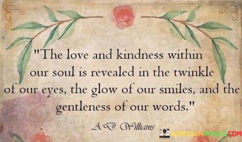 The-Love-And-Kindness-Within-Our-Soul-Is-Revealed-Quotes.jpeg