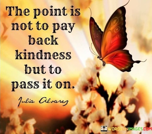 The-Point-Is-Not-To-Pay-Back-Kindness-But-To-Quotes