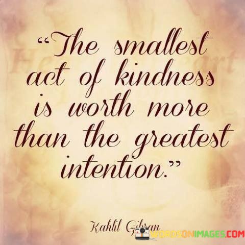 The-Smallest-Act-Of-Kindness-Is-Worth-Quotes.jpeg