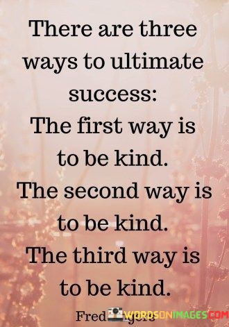 There-Are-Three-Ways-To-Ultimate-Success-Quotes.jpeg