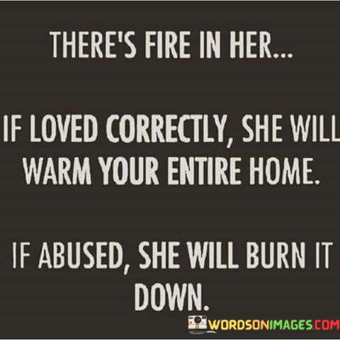 Theres-Fire-In-Her-If-Loved-Correctly-She-Will-Warm-Quotes.jpeg