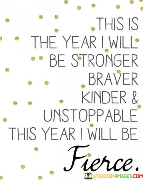 This Is The Year I Will Be Stronger Braver Kinder Quotes