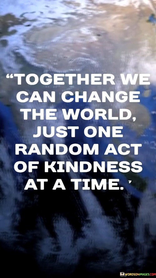 Together We Can Change The World Just One Quotes