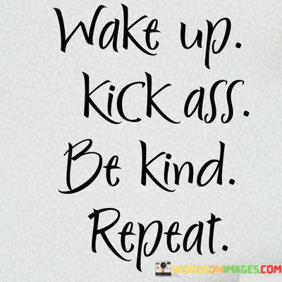 Wake-Up-Kickass-Be-Kind-Repeat-Quotes.jpeg