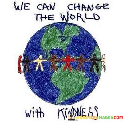 We-Can-Change-The-World-With-Kindness-Quotes.jpeg