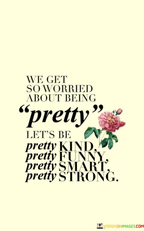 We-Get-So-Worried-About-Being-Pretty-Quotes