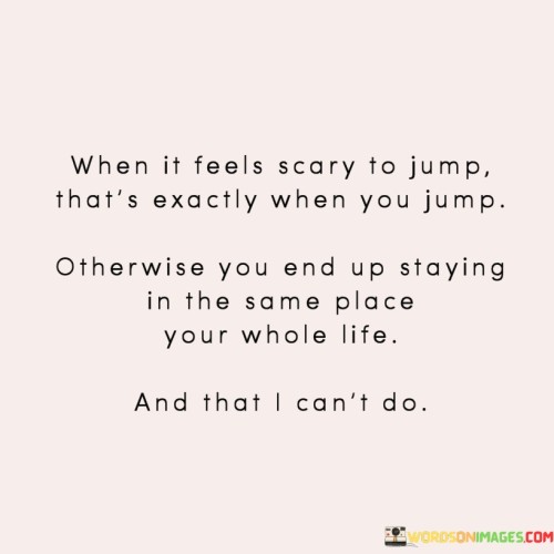 When-It-Feels-Scary-To-Jump-Thats-Exactly-When-You-Jump-Quotes.jpeg