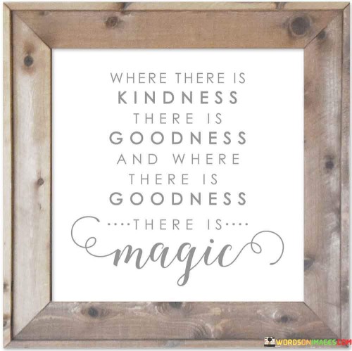 Where Here Kindness There Is Goodness Quotes