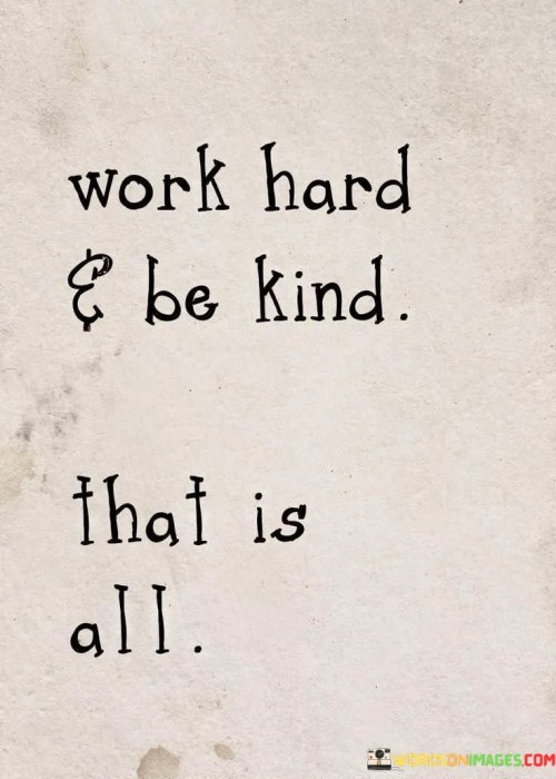 Work-And-Be-Kind-That-Is-All-Quotes.jpeg
