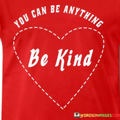 You Can Be Anything Be Kind Quotes