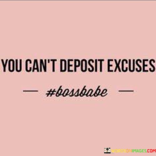 You Can't Deposit Excuses Quotes