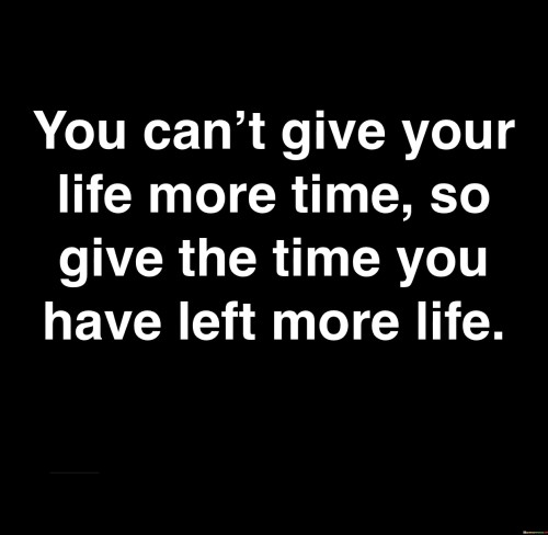 You-Cant-Give-Your-Life-More-Time-So-Give-The-Time-Quotes.jpeg