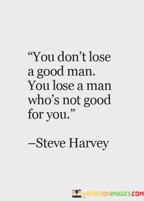 You-Dont-Lose-A-Good-Man-You-Lose-Quotes.jpeg