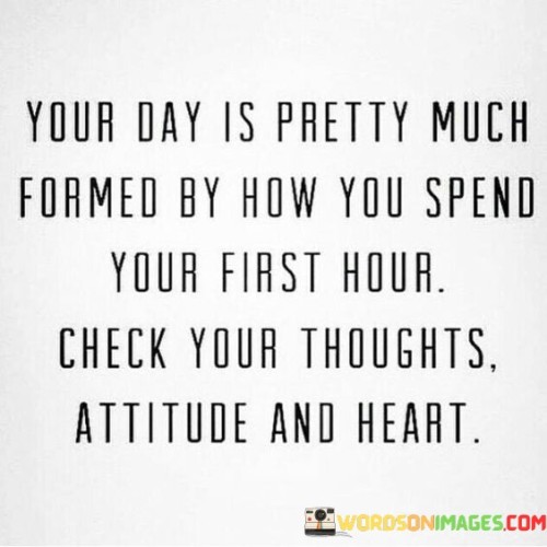Your Day Is Pretty Much Formed By How You Spend Quotes