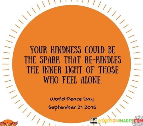 Your-Kindness-Could-Be-The-Spark-That-Quotes