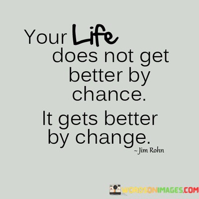 Your-Life-Does-Not-Get-Better-By-Chance-Quotes.jpeg